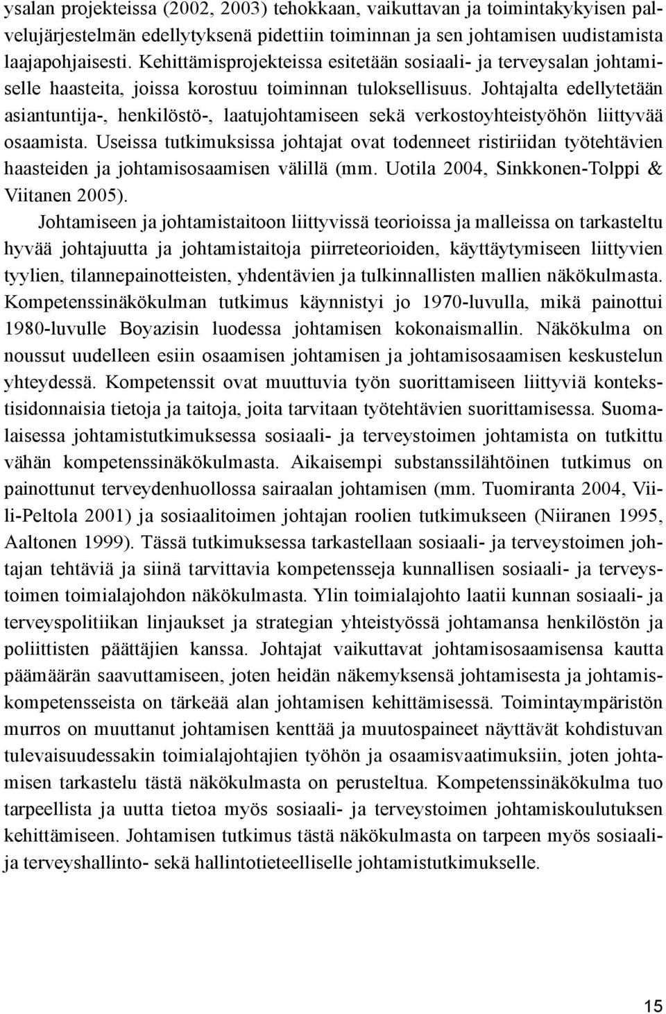 Johtajalta edellytetään asiantuntija-, henkilöstö-, laatujohtamiseen sekä verkostoyhteistyöhön liittyvää osaamista.