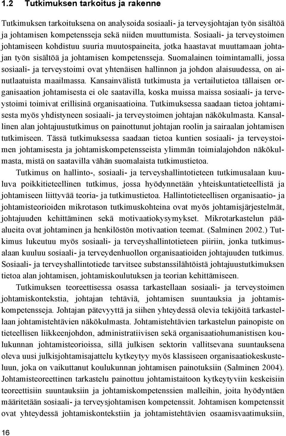 Suomalainen toimintamalli, jossa sosiaali- ja terveystoimi ovat yhtenäisen hallinnon ja johdon alaisuudessa, on ainutlaatuista maailmassa.