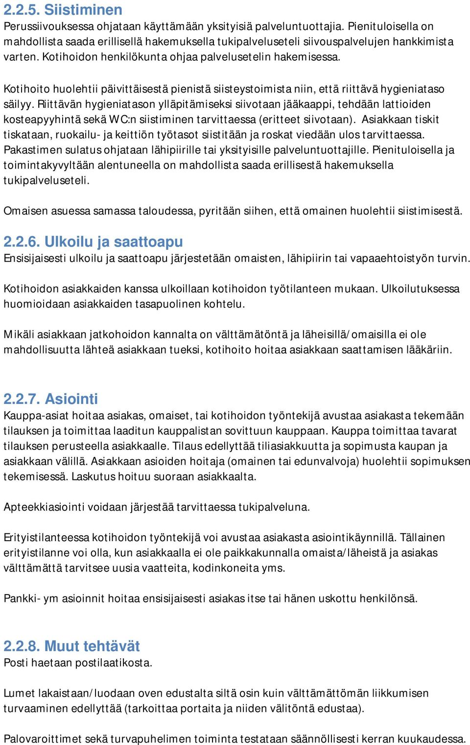 Kotihoito huolehtii päivittäisestä pienistä siisteystoimista niin, että riittävä hygieniataso säilyy.