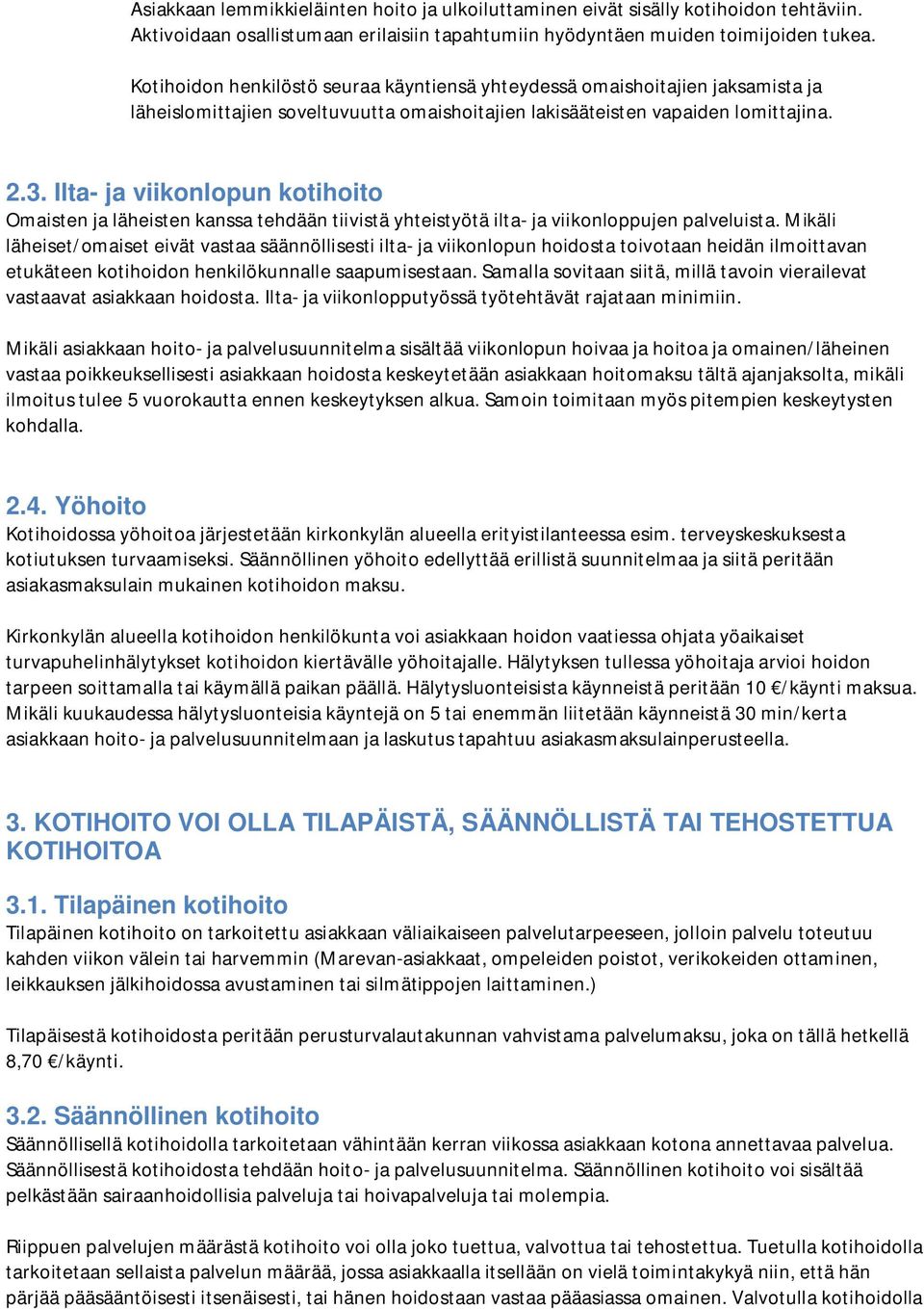 Ilta- ja viikonlopun kotihoito Omaisten ja läheisten kanssa tehdään tiivistä yhteistyötä ilta- ja viikonloppujen palveluista.