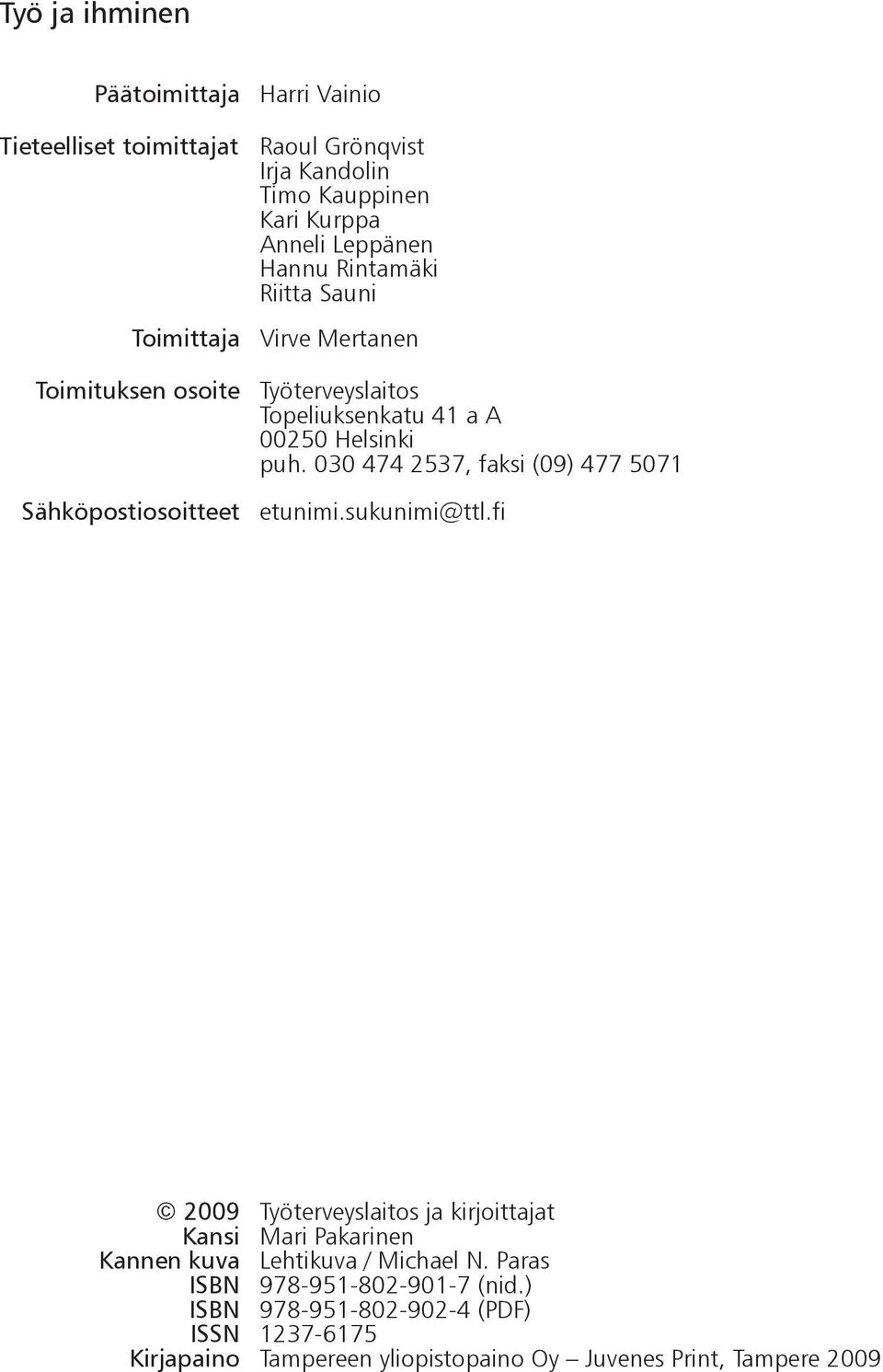 030 474 2537, faksi (09) 477 5071 Sähköpostiosoitteet etunimi.sukunimi@ttl.