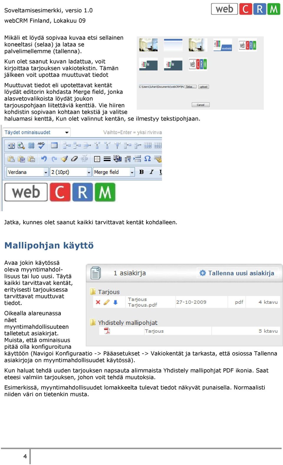 Vie hiiren kohdistin sopivaan kohtaan tekstiä ja valitse haluamasi kenttä, Kun olet valinnut kentän, se ilmestyy tekstipohjaan. Jatka, kunnes olet saanut kaikki tarvittavat kentät kohdalleen.