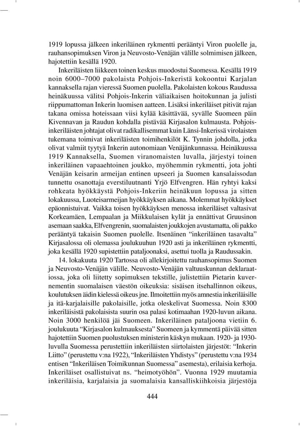 Pakolaisten kokous Raudussa heinäkuussa välitsi Pohjois-Inkerin väliaikaisen hoitokunnan ja julisti riippumattoman Inkerin luomisen aatteen.