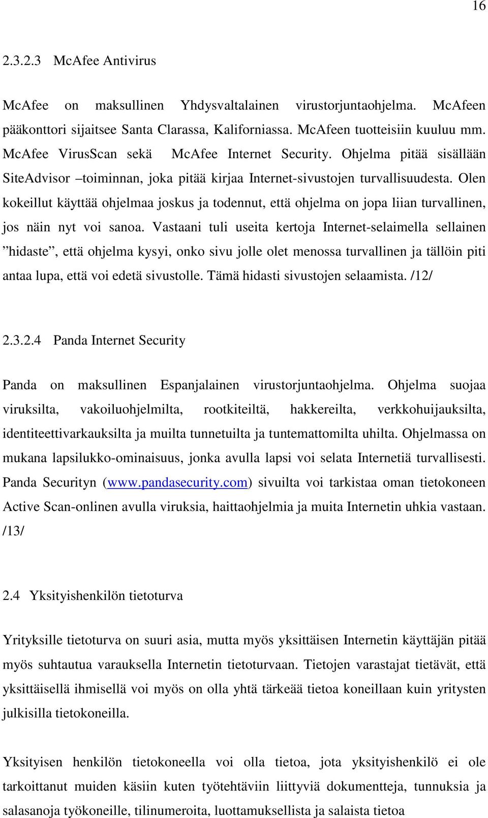 Olen kokeillut käyttää ohjelmaa joskus ja todennut, että ohjelma on jopa liian turvallinen, jos näin nyt voi sanoa.