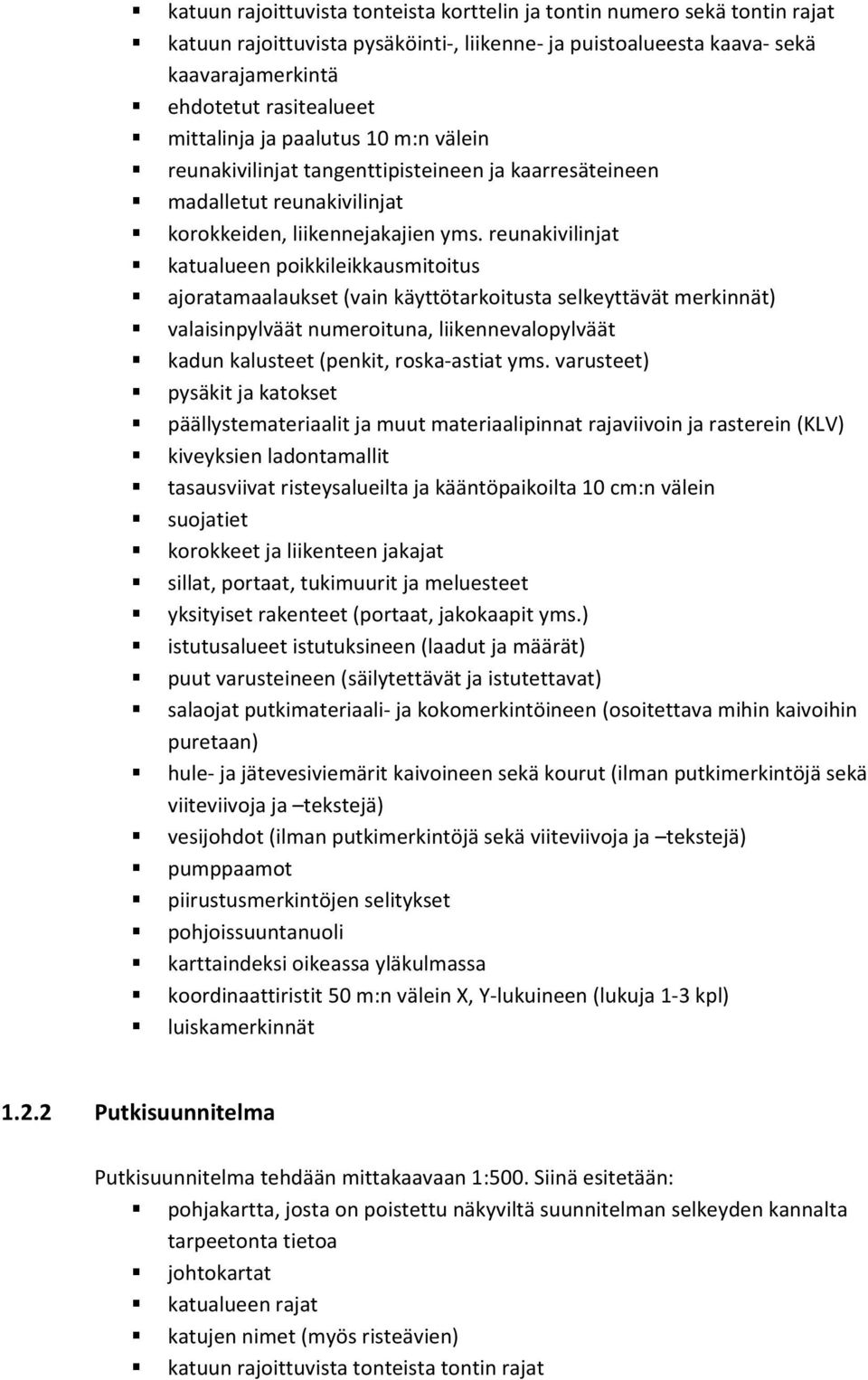 reunakivilinjat katualueen poikkileikkausmitoitus ajoratamaalaukset (vain käyttötarkoitusta selkeyttävät merkinnät) valaisinpylväät numeroituna, liikennevalopylväät kadun kalusteet (penkit, roska