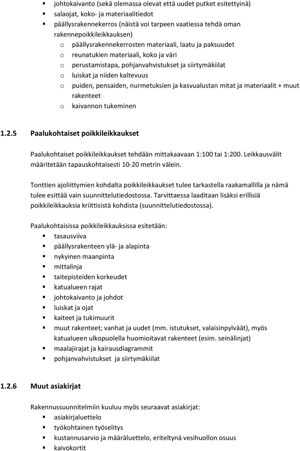 nurmetuksien ja kasvualustan mitat ja materiaalit + muut rakenteet o kaivannon tukeminen 1.2.5 Paalukohtaiset poikkileikkaukset Paalukohtaiset poikkileikkaukset tehdään mittakaavaan 1:100 tai 1:200.