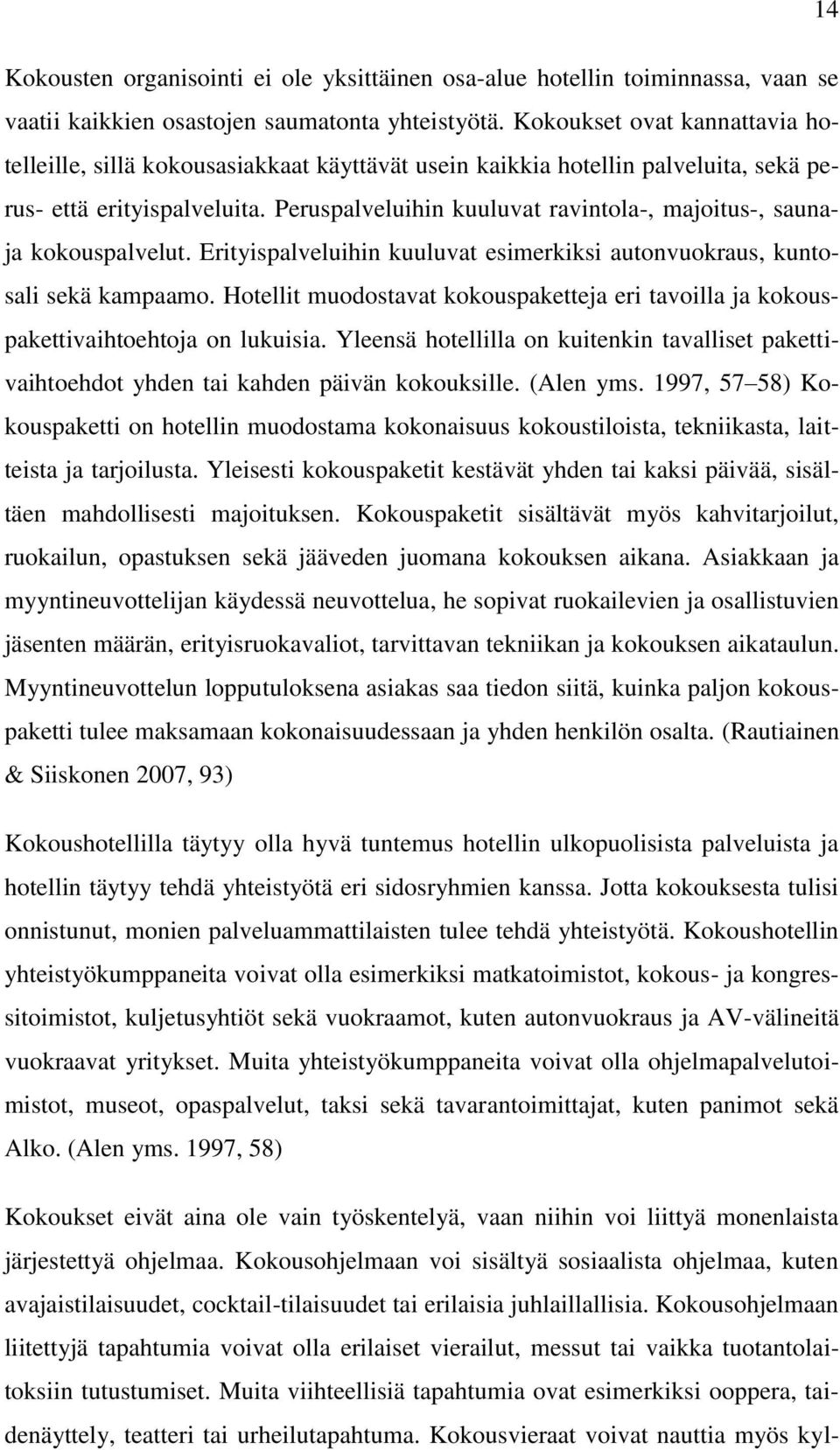 Peruspalveluihin kuuluvat ravintola-, majoitus-, saunaja kokouspalvelut. Erityispalveluihin kuuluvat esimerkiksi autonvuokraus, kuntosali sekä kampaamo.