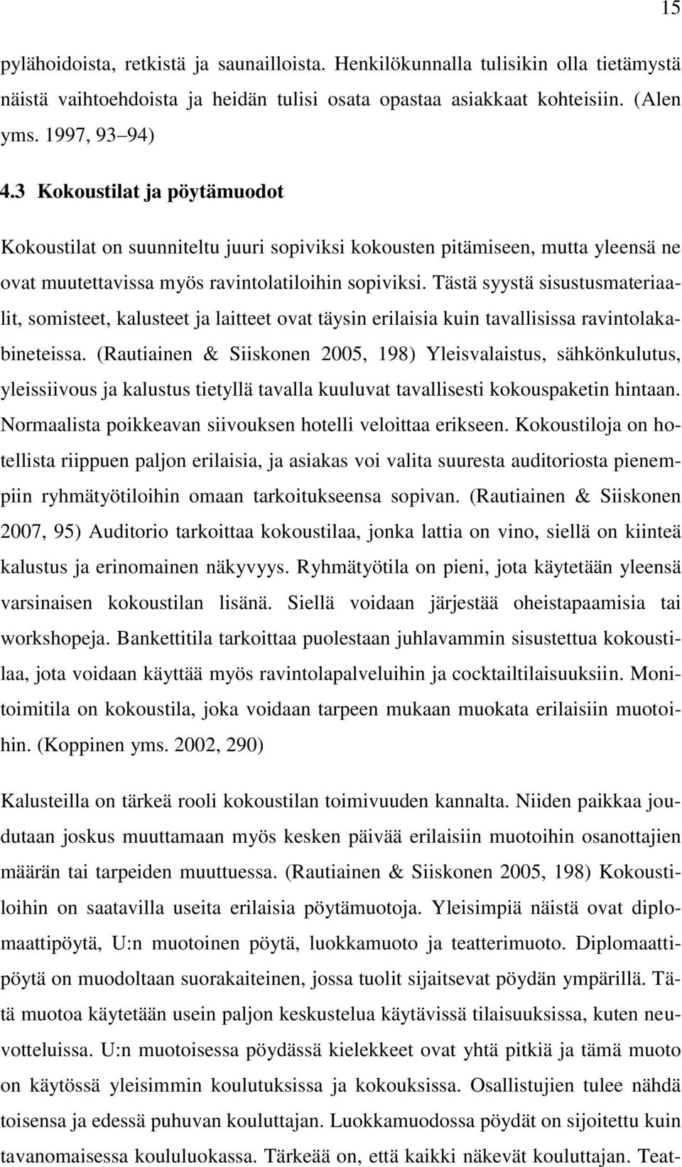 Tästä syystä sisustusmateriaalit, somisteet, kalusteet ja laitteet ovat täysin erilaisia kuin tavallisissa ravintolakabineteissa.