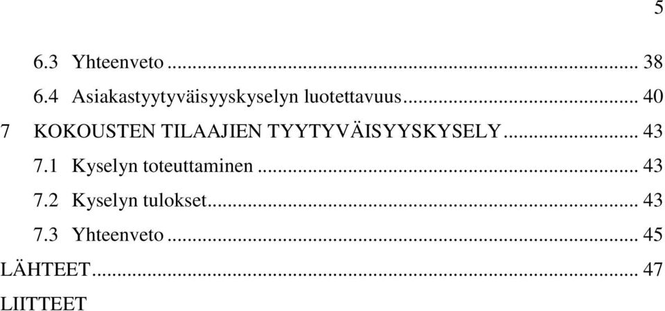 .. 40 7 KOKOUSTEN TILAAJIEN TYYTYVÄISYYSKYSELY... 43 7.