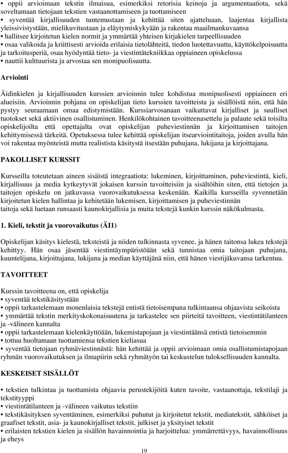 kirjakielen tarpeellisuuden osaa valikoida ja kriittisesti arvioida erilaisia tietolähteitä, tiedon luotettavuutta, käyttökelpoisuutta ja tarkoitusperiä, osaa hyödyntää tieto- ja viestintätekniikkaa