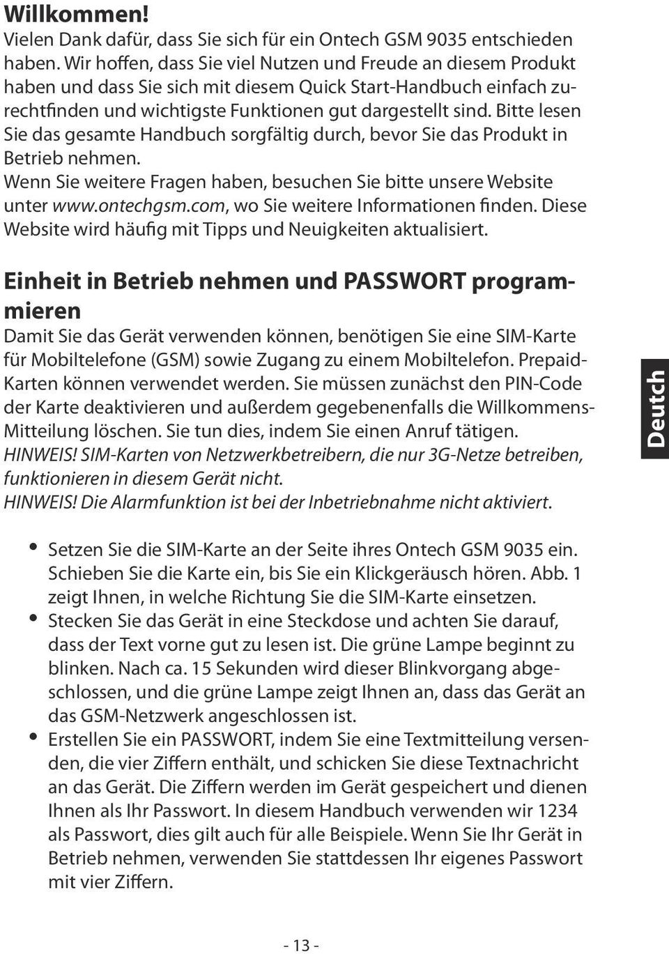 Bitte lesen Sie das gesamte Handbuch sorgfältig durch, bevor Sie das Produkt in Betrieb nehmen. Wenn Sie weitere Fragen haben, besuchen Sie bitte unsere Website unter www.ontechgsm.