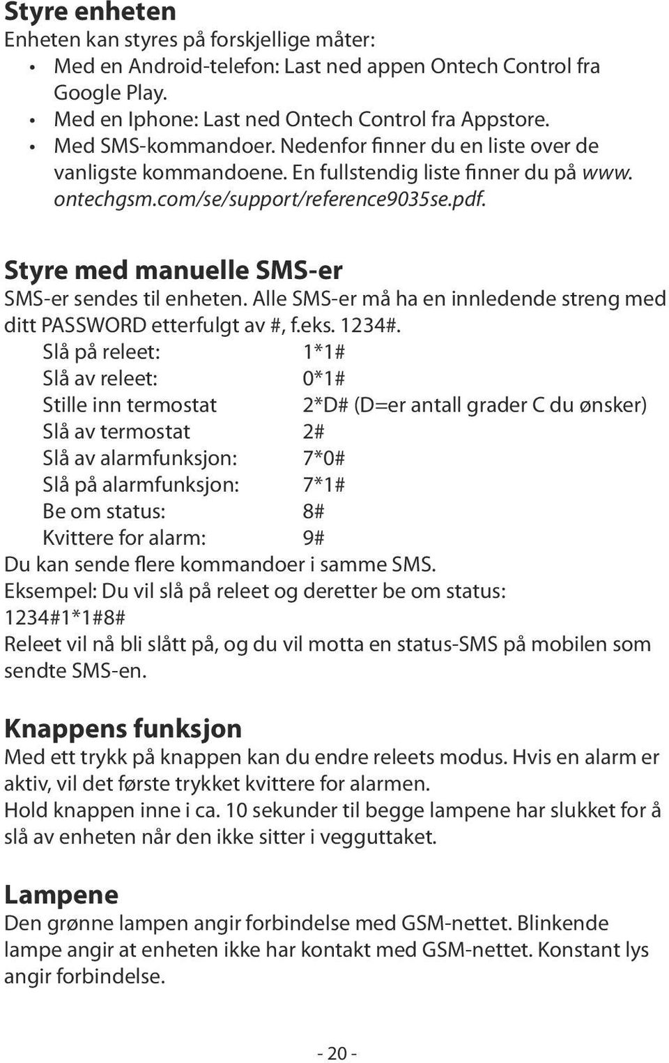 Alle SMS-er må ha en innledende streng med ditt PASSWORD etterfulgt av #, f.eks. 1234#.