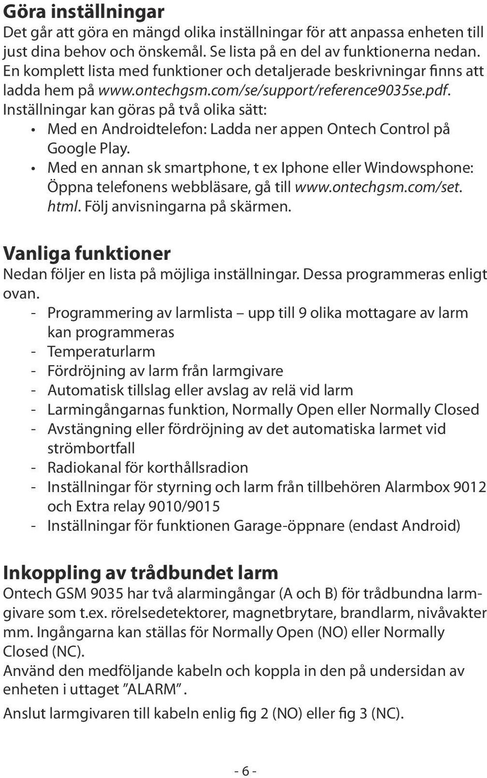 Inställningar kan göras på två olika sätt: Med en Androidtelefon: Ladda ner appen Ontech Control på Google Play.