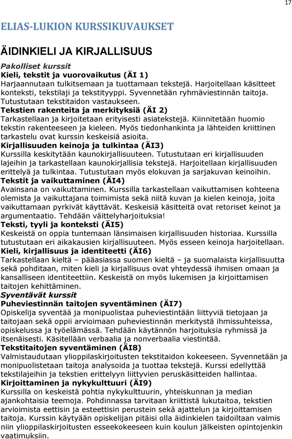 Tekstien rakenteita ja merkityksiä (ÄI 2) Tarkastellaan ja kirjoitetaan erityisesti asiatekstejä. Kiinnitetään huomio tekstin rakenteeseen ja kieleen.