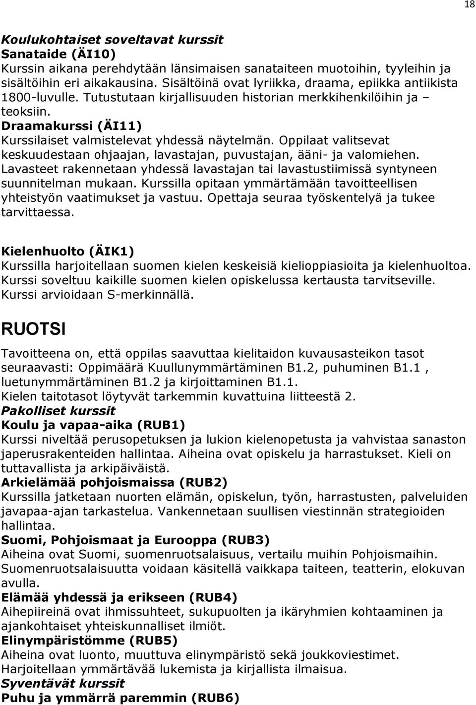 Oppilaat valitsevat keskuudestaan ohjaajan, lavastajan, puvustajan, ääni- ja valomiehen. Lavasteet rakennetaan yhdessä lavastajan tai lavastustiimissä syntyneen suunnitelman mukaan.