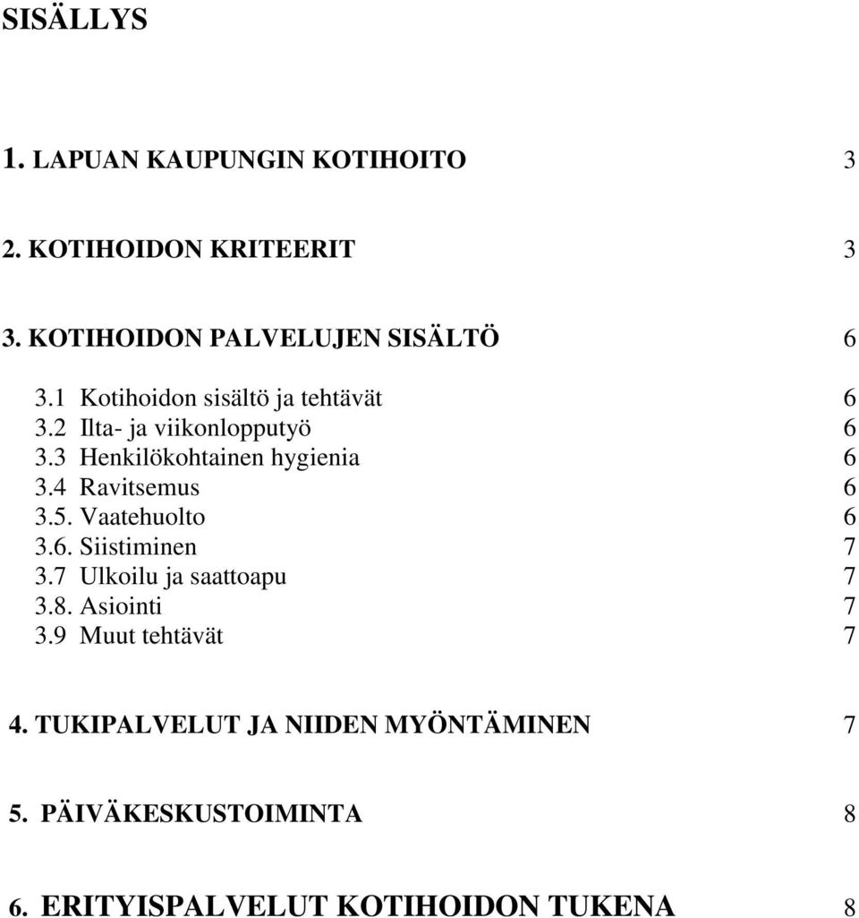 4 Ravitsemus 6 3.5. Vaatehuolto 6 3.6. Siistiminen 7 3.7 Ulkoilu ja saattoapu 7 3.8. Asiointi 7 3.