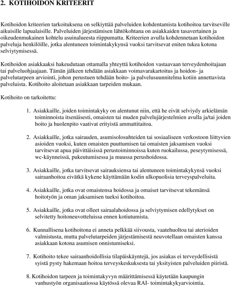 Kriteerien avulla kohdennetaan kotihoidon palveluja henkilöille, jotka alentuneen toimintakykynsä vuoksi tarvitsevat eniten tukea kotona selviytymisessä.