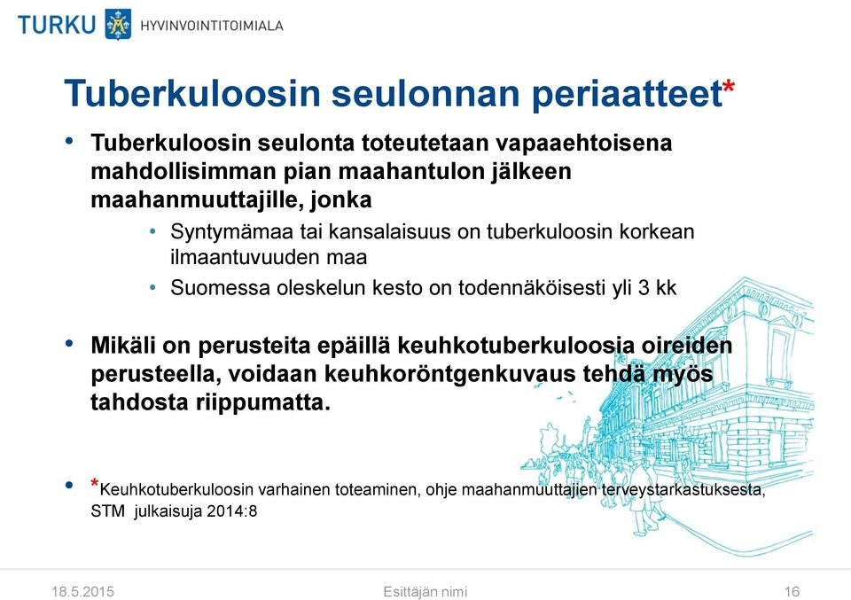 todennäköisesti yli 3 kk Mikäli on perusteita epäillä keuhkotuberkuloosia oireiden perusteella, voidaan keuhkoröntgenkuvaus tehdä myös