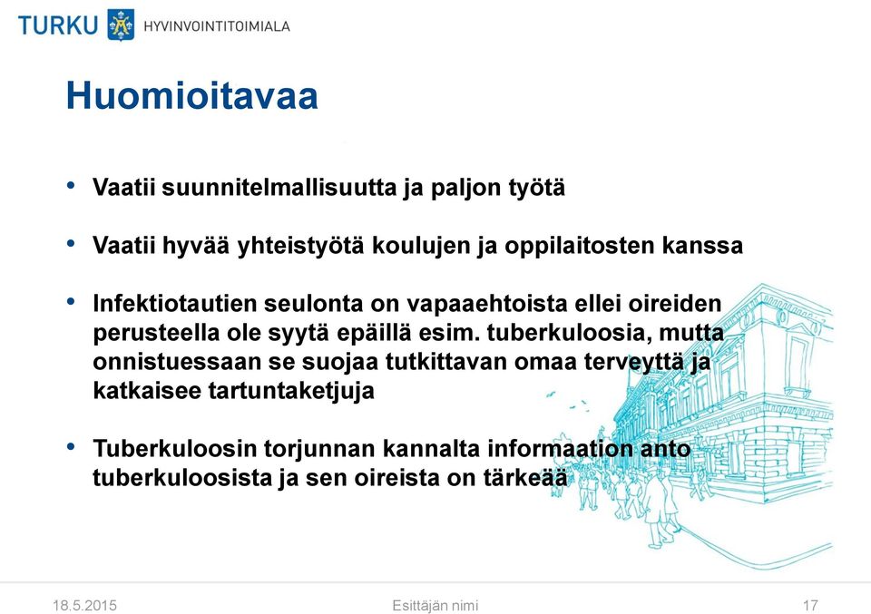 tuberkuloosia, mutta onnistuessaan se suojaa tutkittavan omaa terveyttä ja katkaisee tartuntaketjuja