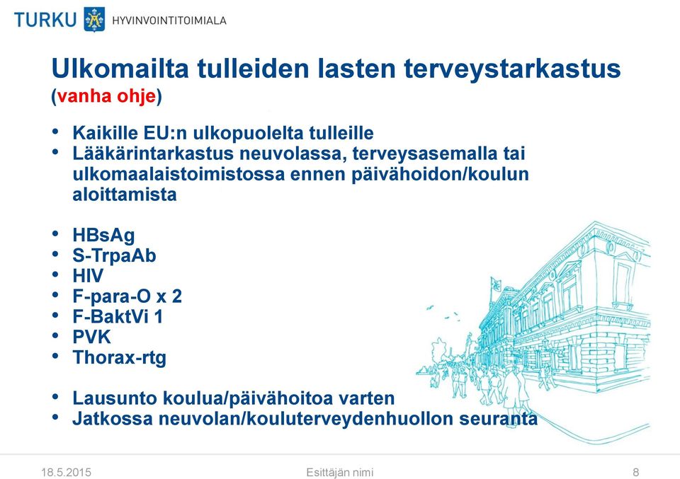 päivähoidon/koulun aloittamista HBsAg S-TrpaAb HIV F-para-O x 2 F-BaktVi 1 PVK Thorax-rtg