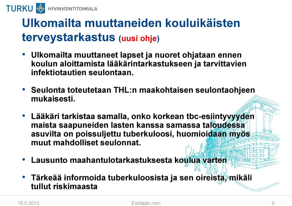 Lääkäri tarkistaa samalla, onko korkean tbc-esiintyvyyden maista saapuneiden lasten kanssa samassa taloudessa asuvilta on poissuljettu tuberkuloosi,