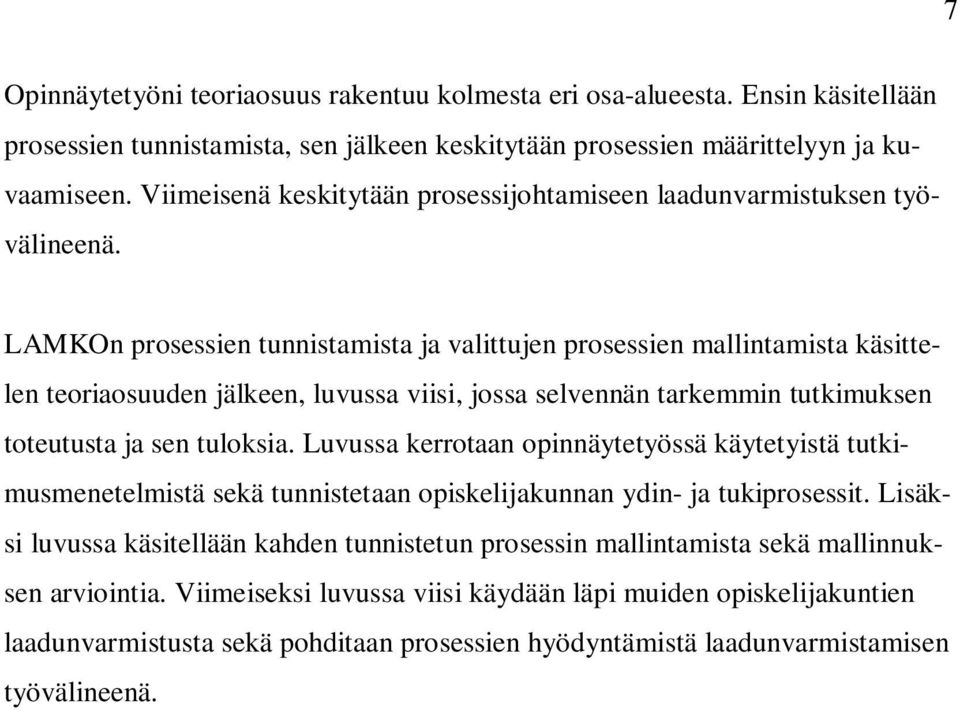 LAMKOn prosessien tunnistamista ja valittujen prosessien mallintamista käsittelen teoriaosuuden jälkeen, luvussa viisi, jossa selvennän tarkemmin tutkimuksen toteutusta ja sen tuloksia.