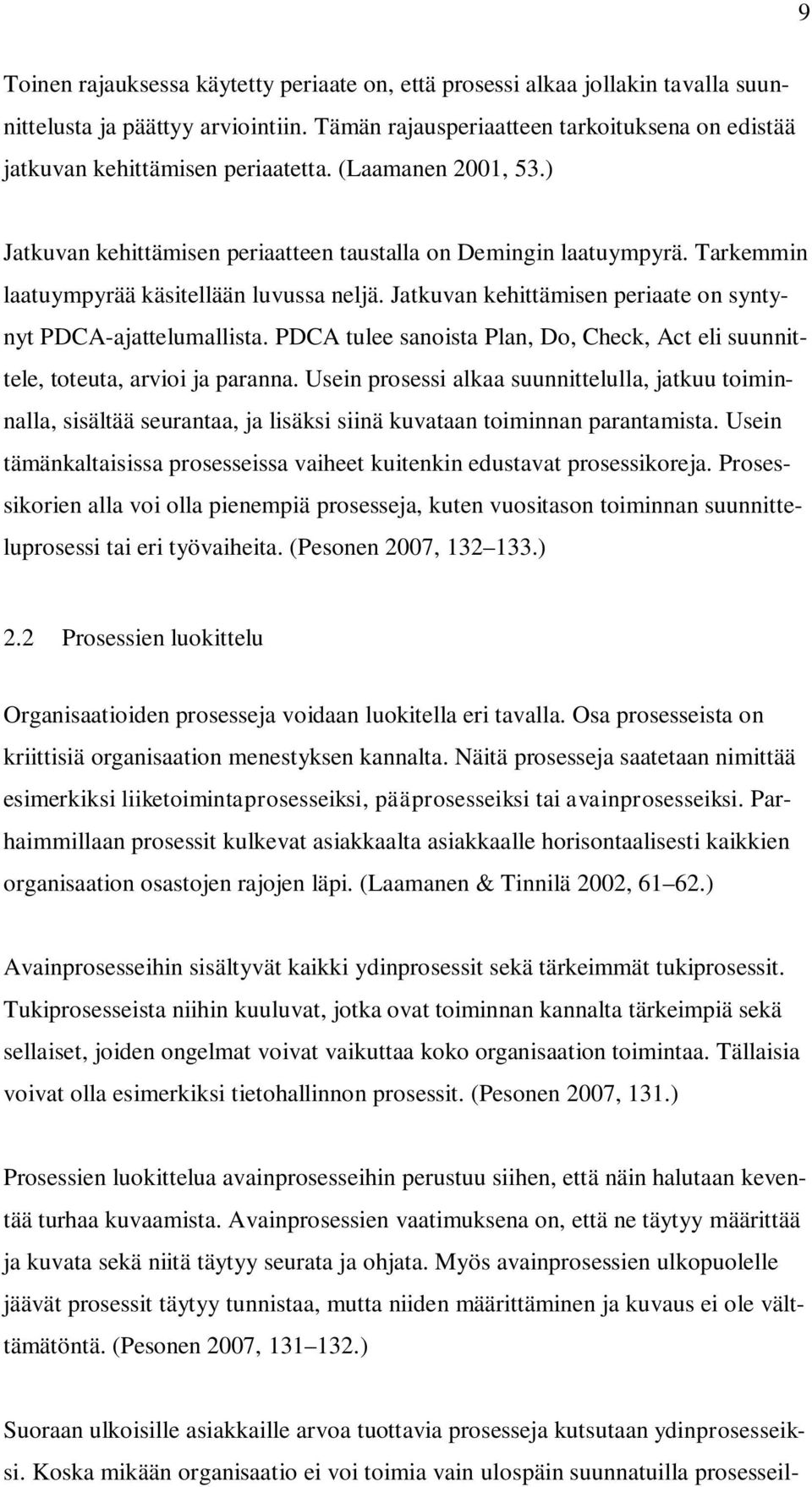 Tarkemmin laatuympyrää käsitellään luvussa neljä. Jatkuvan kehittämisen periaate on syntynyt PDCA-ajattelumallista.