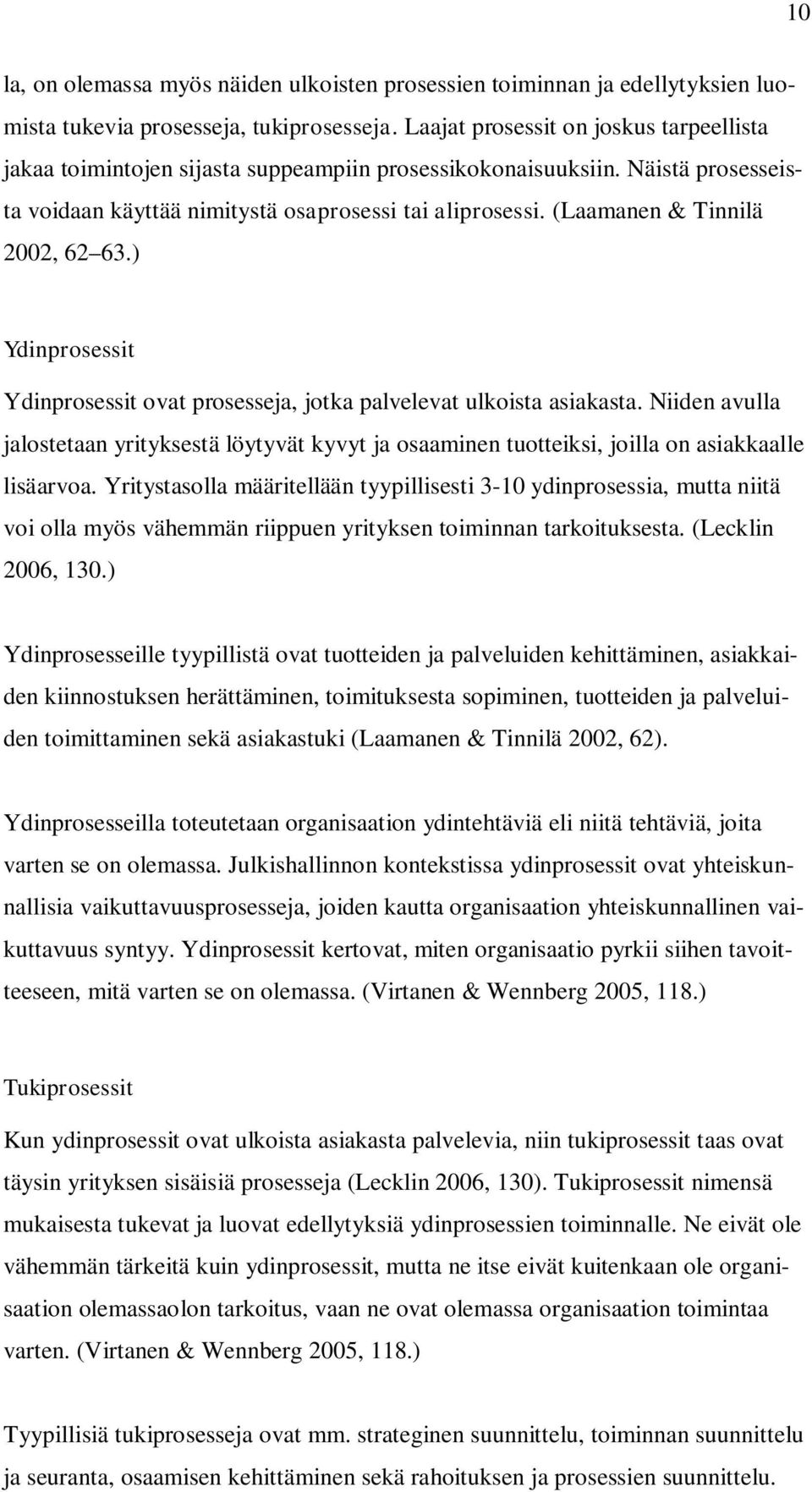 (Laamanen & Tinnilä 2002, 62 63.) Ydinprosessit Ydinprosessit ovat prosesseja, jotka palvelevat ulkoista asiakasta.