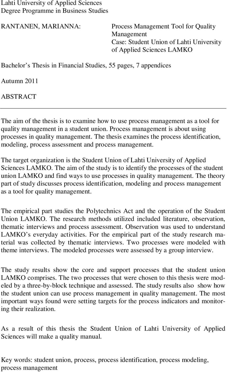 in a student union. Process management is about using processes in quality management. The thesis examines the process identification, modeling, process assessment and process management.