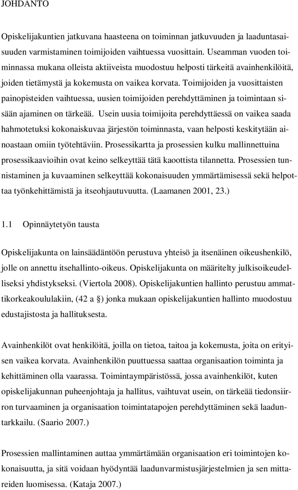 Toimijoiden ja vuosittaisten painopisteiden vaihtuessa, uusien toimijoiden perehdyttäminen ja toimintaan sisään ajaminen on tärkeää.