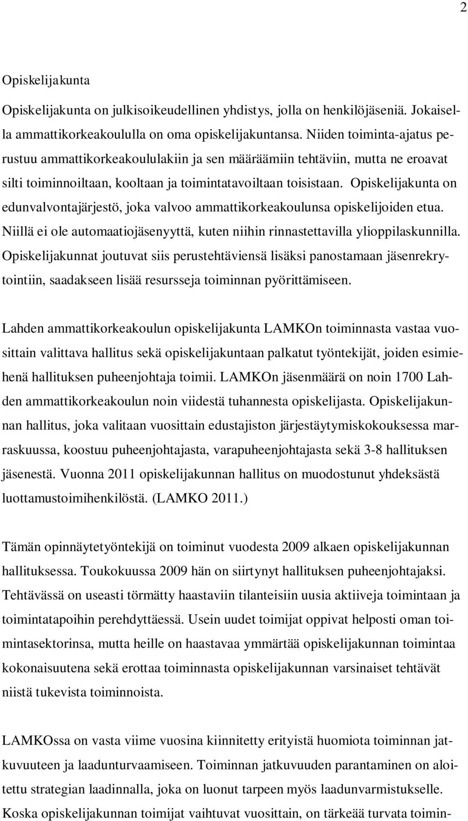 Opiskelijakunta on edunvalvontajärjestö, joka valvoo ammattikorkeakoulunsa opiskelijoiden etua. Niillä ei ole automaatiojäsenyyttä, kuten niihin rinnastettavilla ylioppilaskunnilla.