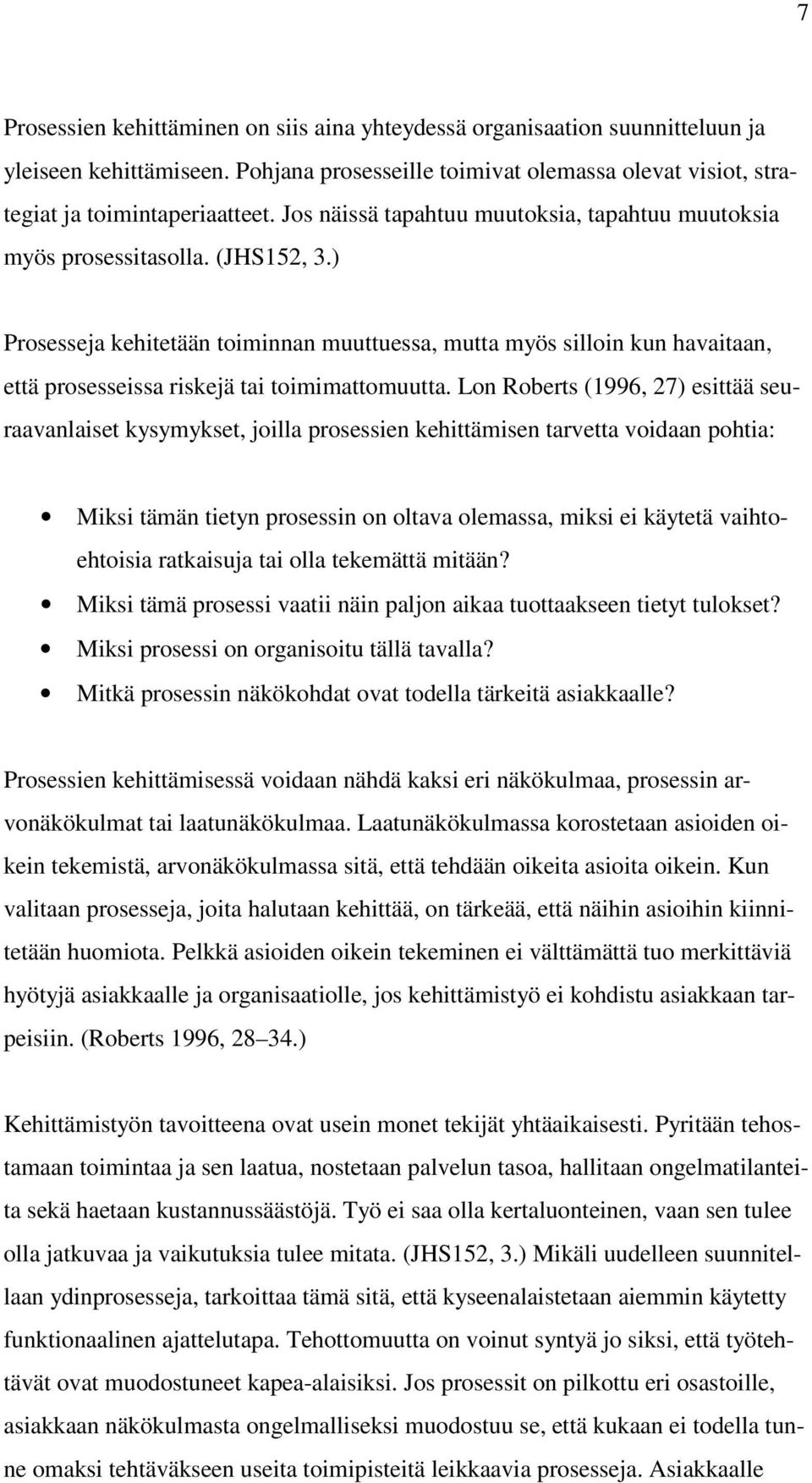 ) Prosesseja kehitetään toiminnan muuttuessa, mutta myös silloin kun havaitaan, että prosesseissa riskejä tai toimimattomuutta.