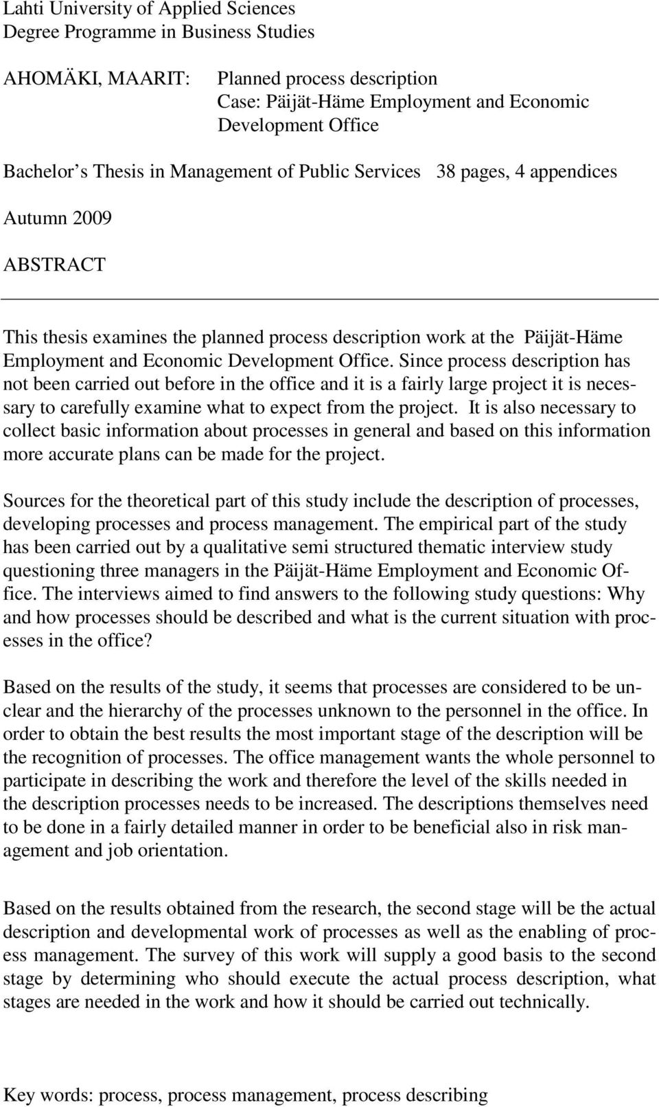 Since process description has not been carried out before in the office and it is a fairly large project it is necessary to carefully examine what to expect from the project.