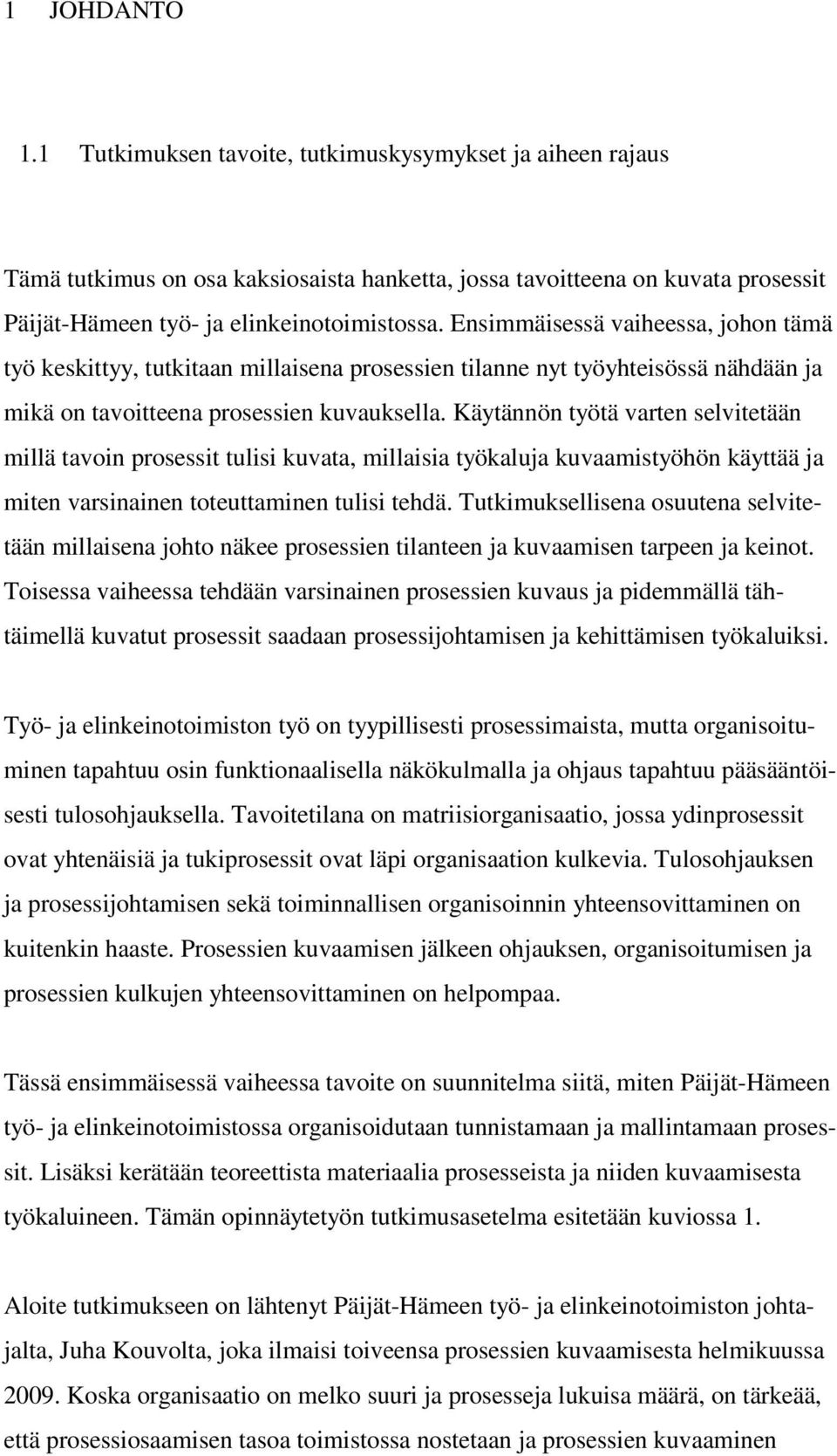 Käytännön työtä varten selvitetään millä tavoin prosessit tulisi kuvata, millaisia työkaluja kuvaamistyöhön käyttää ja miten varsinainen toteuttaminen tulisi tehdä.