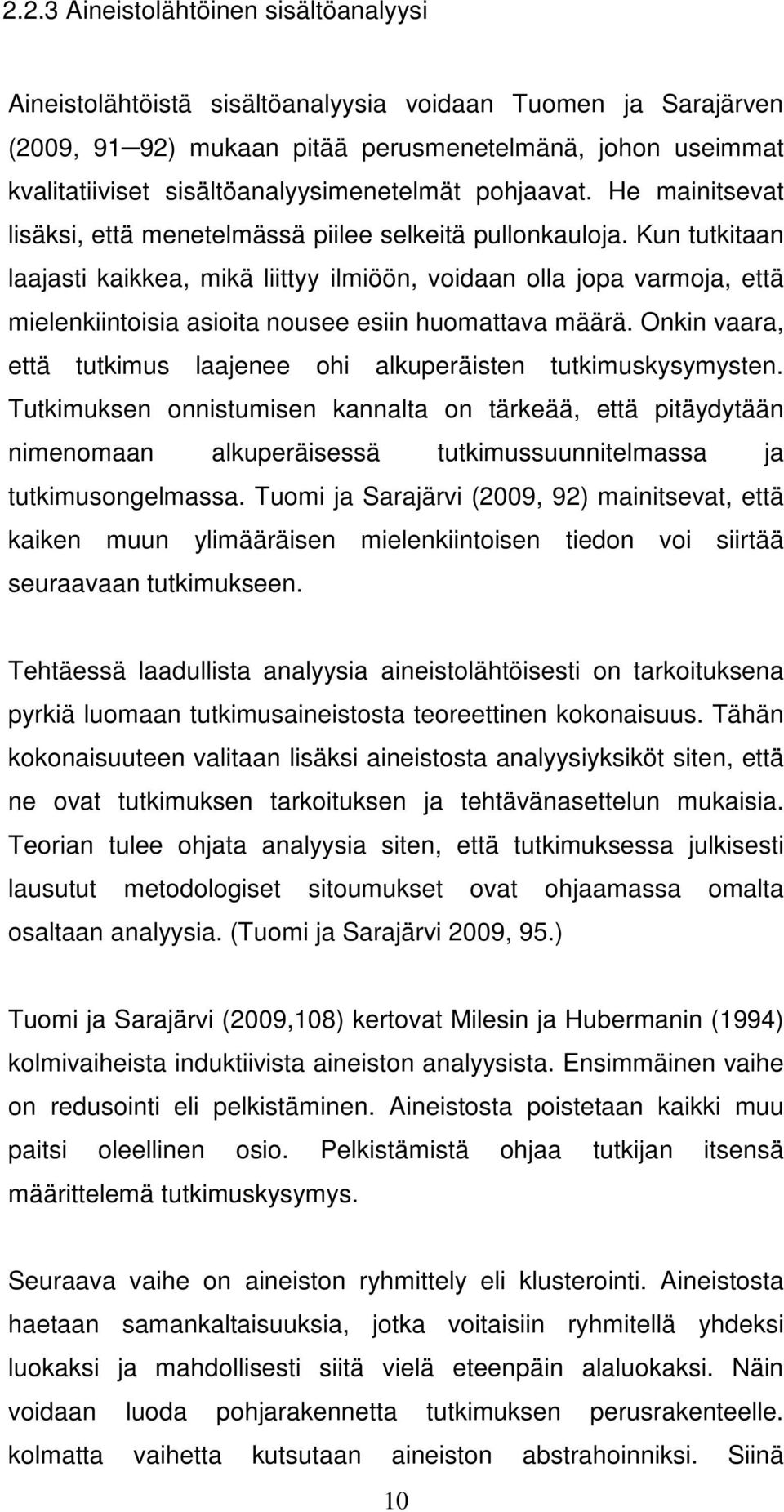 Kun tutkitaan laajasti kaikkea, mikä liittyy ilmiöön, voidaan olla jopa varmoja, että mielenkiintoisia asioita nousee esiin huomattava määrä.