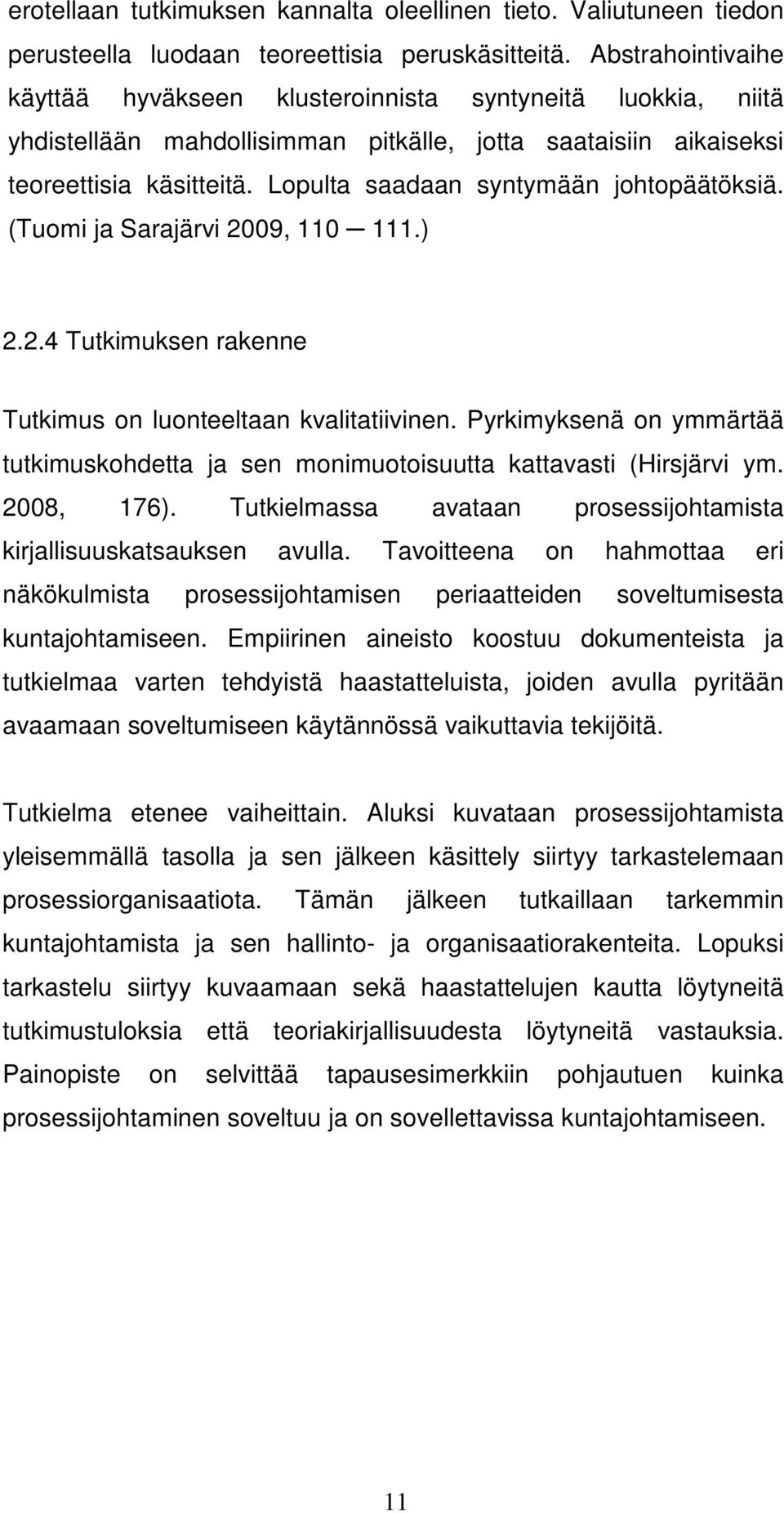 Lopulta saadaan syntymään johtopäätöksiä. (Tuomi ja Sarajärvi 2009, 110 111.) 2.2.4 Tutkimuksen rakenne Tutkimus on luonteeltaan kvalitatiivinen.