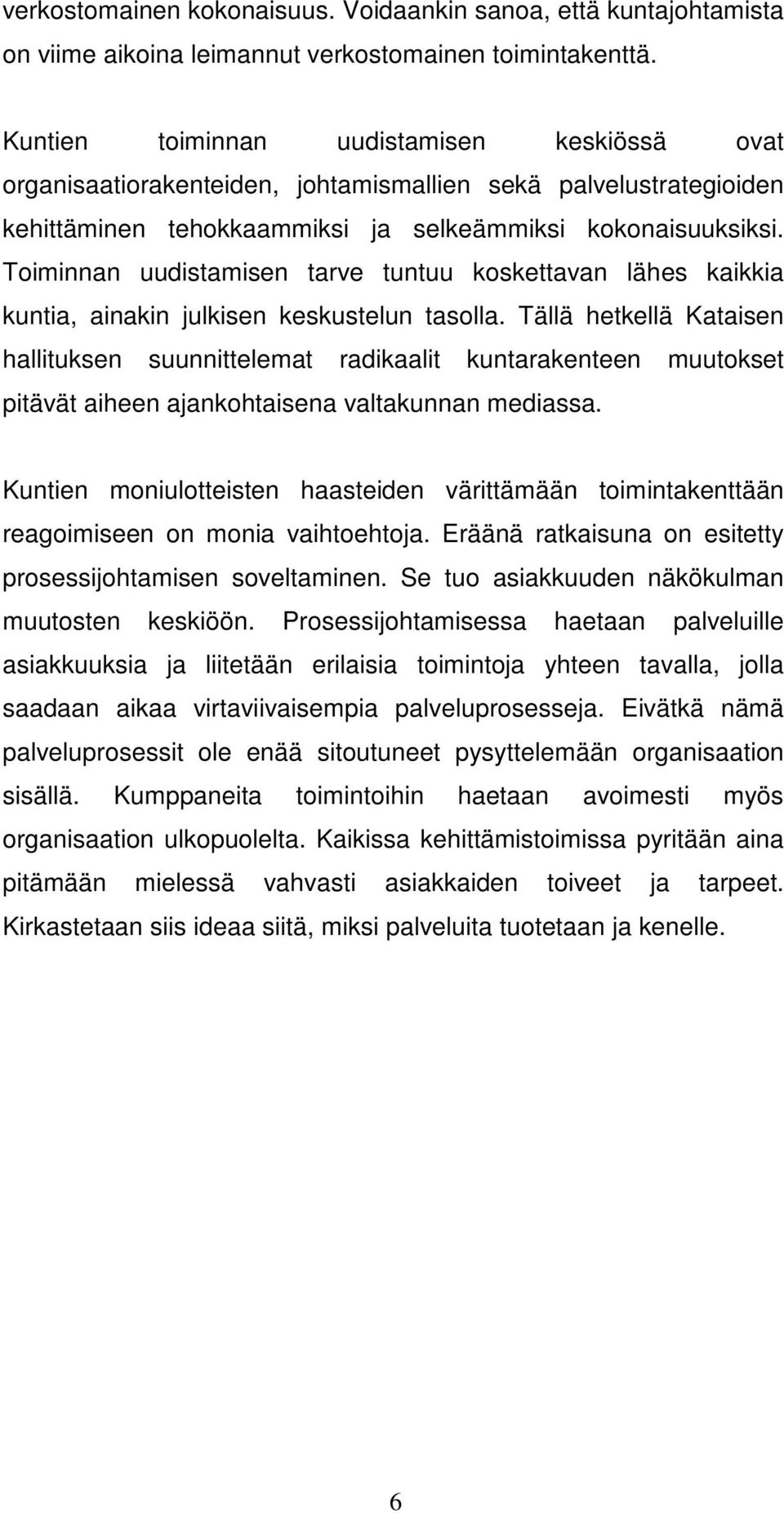 Toiminnan uudistamisen tarve tuntuu koskettavan lähes kaikkia kuntia, ainakin julkisen keskustelun tasolla.