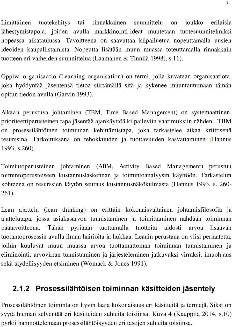 Nopeutta lisätään muun muassa toteuttamalla rinnakkain tuotteen eri vaiheiden suunnittelua (Laamanen & Tinnilä 1998), s.11).