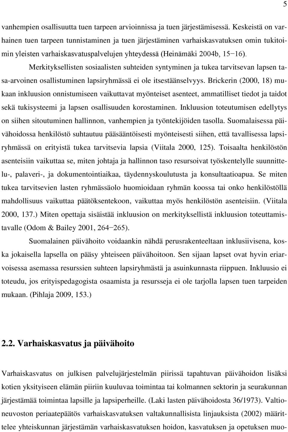 Merkityksellisten sosiaalisten suhteiden syntyminen ja tukea tarvitsevan lapsen tasa-arvoinen osallistuminen lapsiryhmässä ei ole itsestäänselvyys.