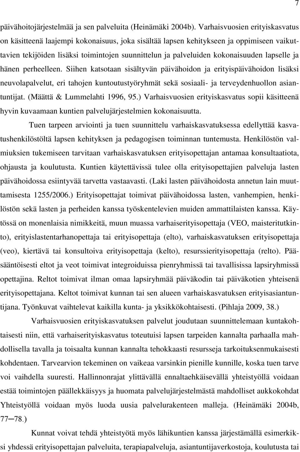 lapselle ja hänen perheelleen. Siihen katsotaan sisältyvän päivähoidon ja erityispäivähoidon lisäksi neuvolapalvelut, eri tahojen kuntoutustyöryhmät sekä sosiaali- ja terveydenhuollon asiantuntijat.