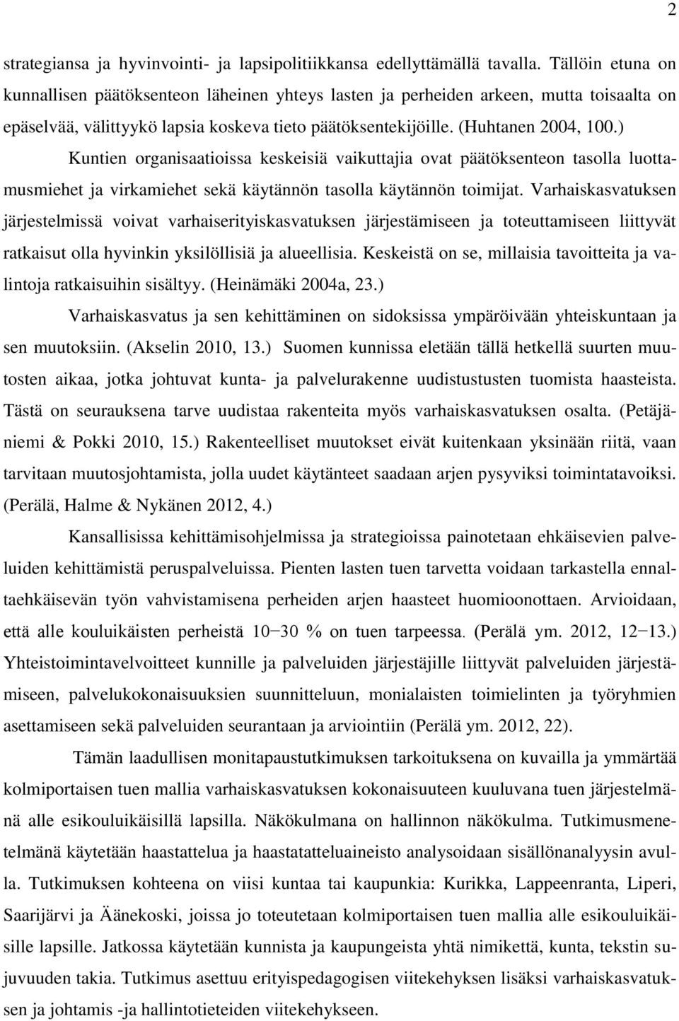 ) Kuntien organisaatioissa keskeisiä vaikuttajia ovat päätöksenteon tasolla luottamusmiehet ja virkamiehet sekä käytännön tasolla käytännön toimijat.