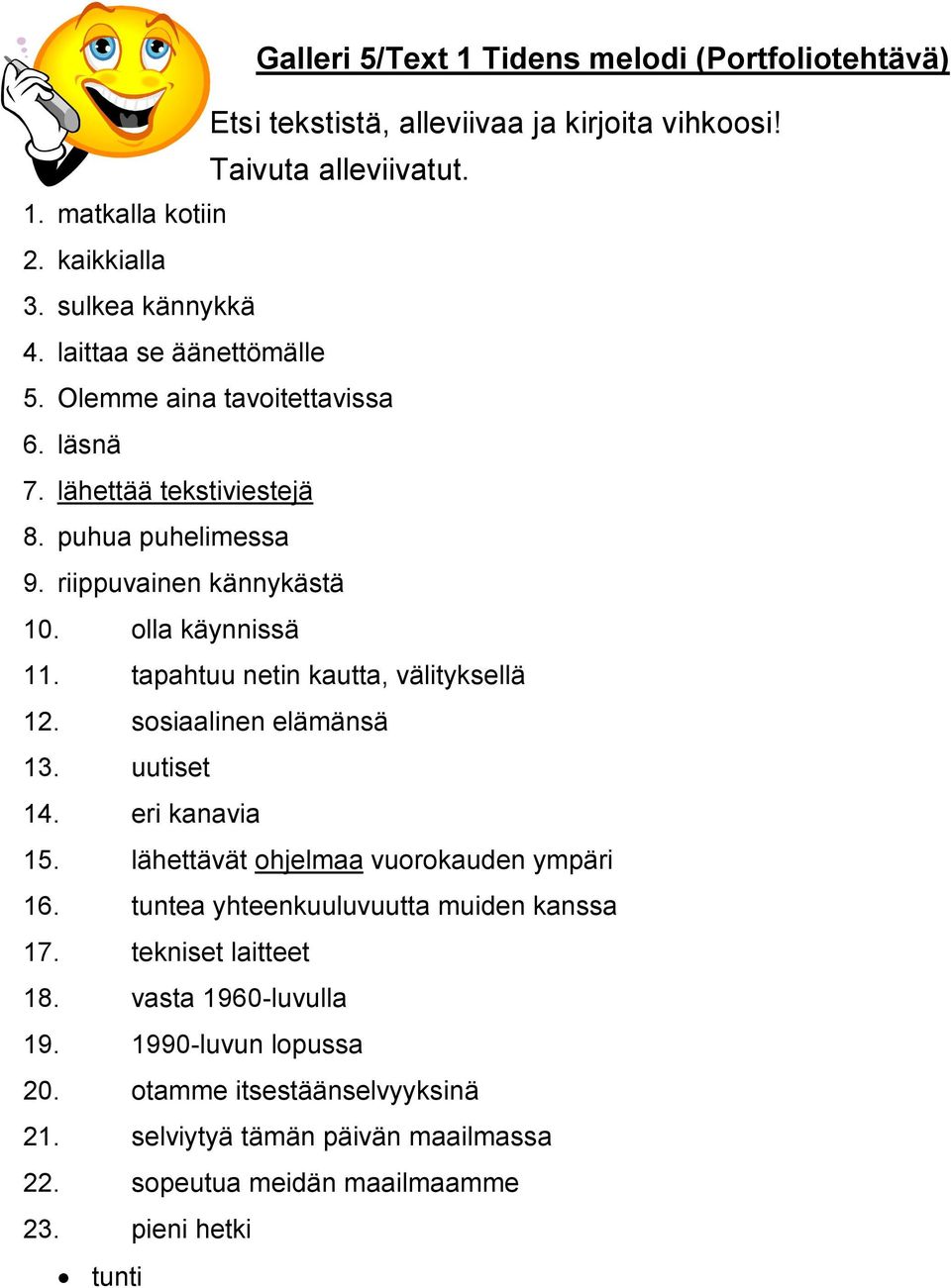 tapahtuu netin kautta, välityksellä 12. sosiaalinen elämänsä 13. uutiset 14. eri kanavia 15. lähettävät ohjelmaa vuorokauden ympäri 16.