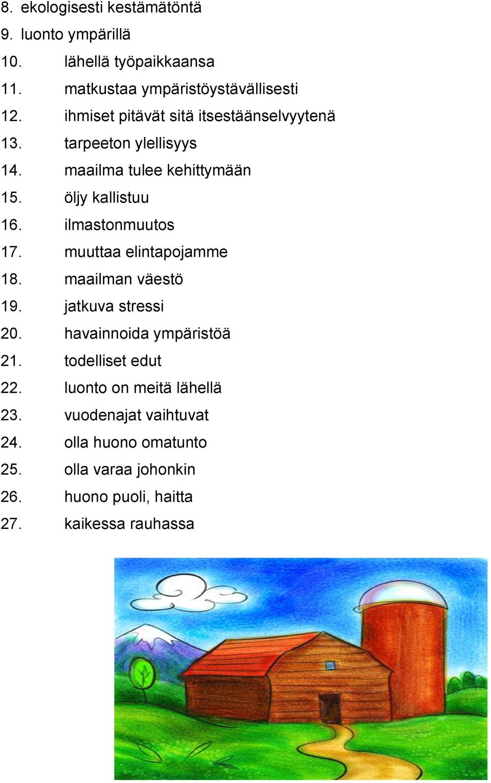 ilmastonmuutos 17. muuttaa elintapojamme 18. maailman väestö 19. jatkuva stressi 20. havainnoida ympäristöä 21.