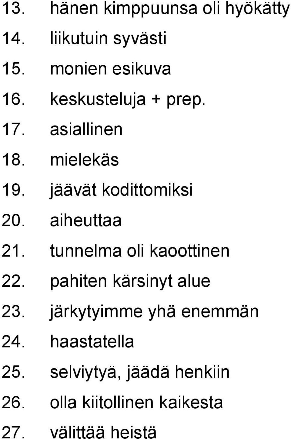 aiheuttaa 21. tunnelma oli kaoottinen 22. pahiten kärsinyt alue 23.