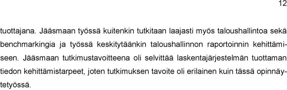 benchmarkingia ja työssä keskitytäänkin taloushallinnon raportoinnin kehittämiseen.