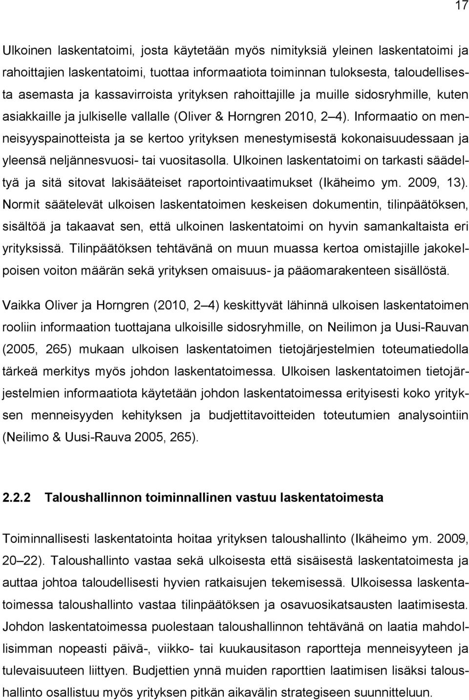 Informaatio on menneisyyspainotteista ja se kertoo yrityksen menestymisestä kokonaisuudessaan ja yleensä neljännesvuosi- tai vuositasolla.