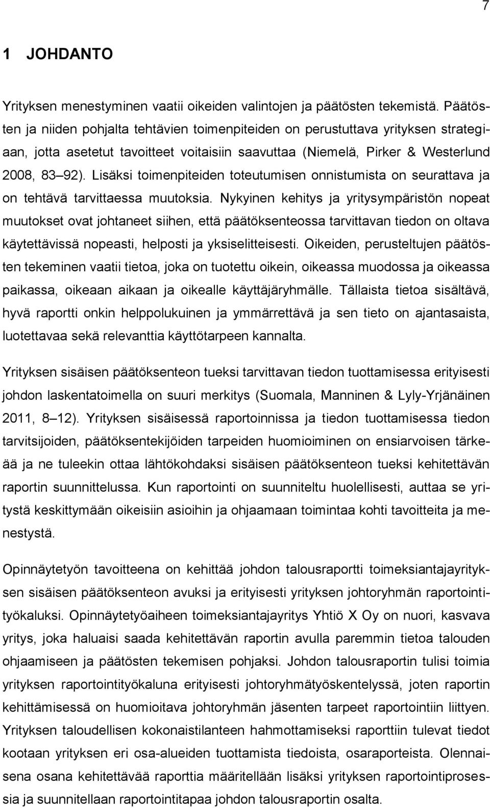 Lisäksi toimenpiteiden toteutumisen onnistumista on seurattava ja on tehtävä tarvittaessa muutoksia.