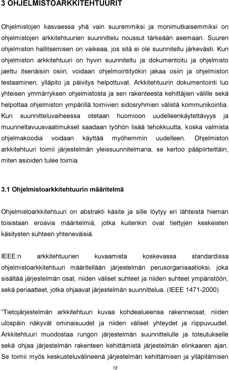 Kun ohjelmiston arkkitehtuuri on hyvin suunniteltu ja dokumentoitu ja ohjelmisto jaettu itsenäisiin osiin, voidaan ohjelmointityökin jakaa osiin ja ohjelmiston testaaminen, ylläpito ja päivitys