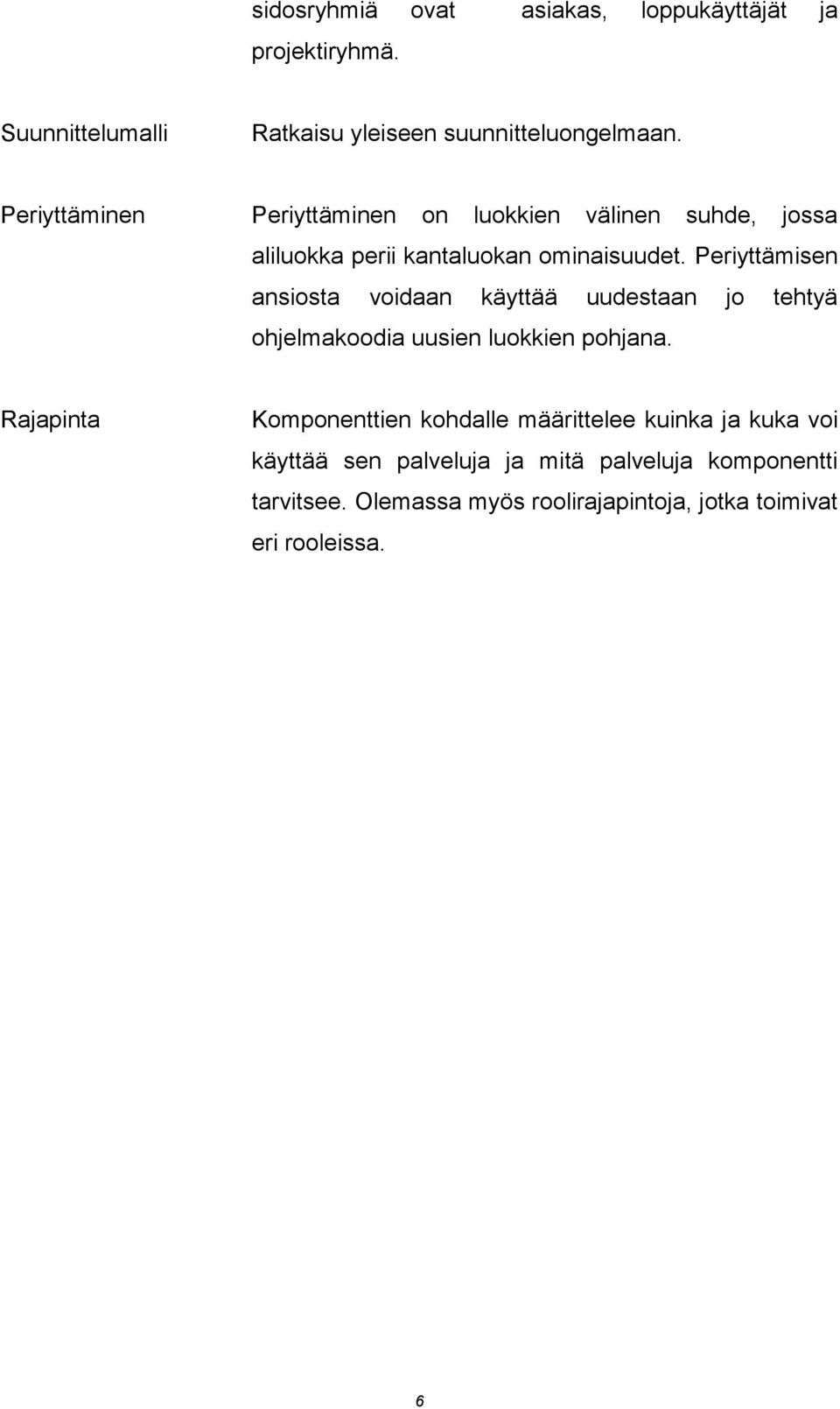 Periyttämisen ansiosta voidaan käyttää uudestaan jo tehtyä ohjelmakoodia uusien luokkien pohjana.