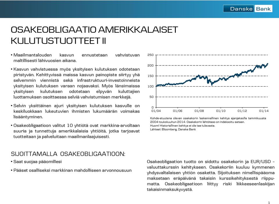 Myös länsimaissa yksityisen kulutuksen odotetaan elpyvän kuluttajien luottamuksen osoittaessa selviä vahvistumisen merkkejä.